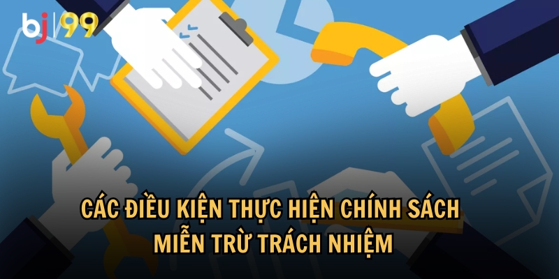 Những điều kiện thực hiện được chính sách miễn trừ trách nhiệm