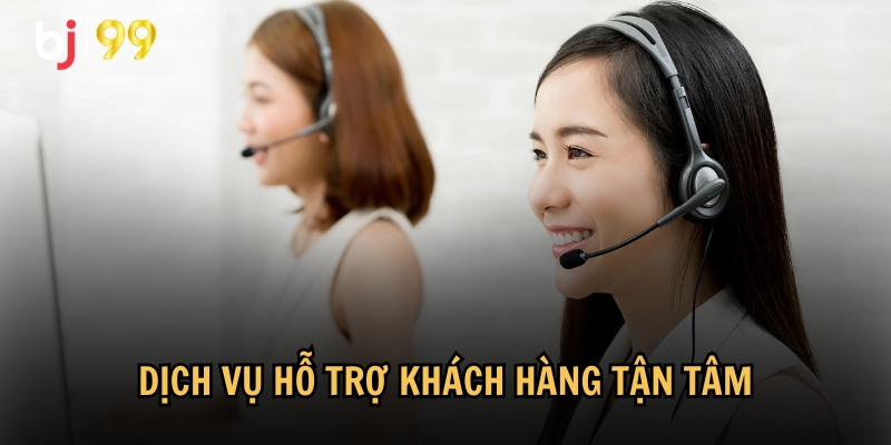 Dịch vụ hỗ trợ khách hàng chu đáo tận tâm