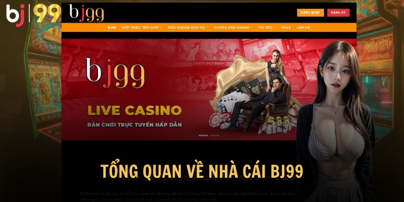 Giới thiệu tổng quan về nhà cái BJ99