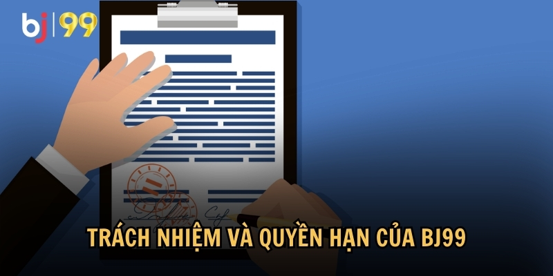 Trách nhiệm và quyền hạn của BJ99